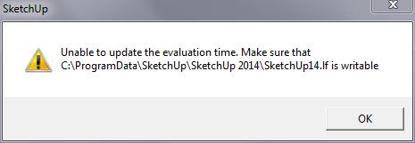 Unable to update the evaluation time. Make sure that C:\ProgramData\SketchUp\SketchUp 2014\SketchUp14.lf is writable
